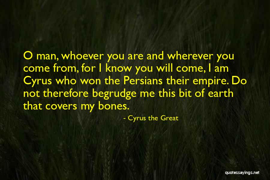 Whoever You Are Quotes By Cyrus The Great