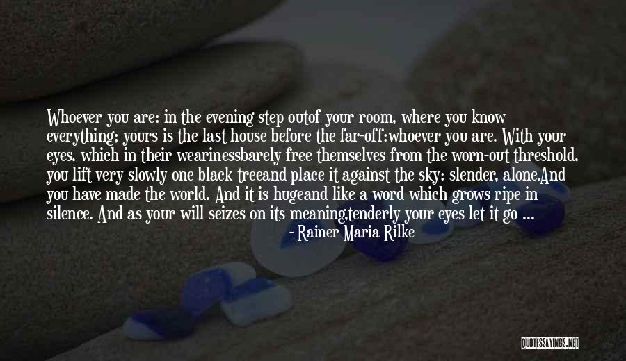 Whoever You Are Quotes By Rainer Maria Rilke