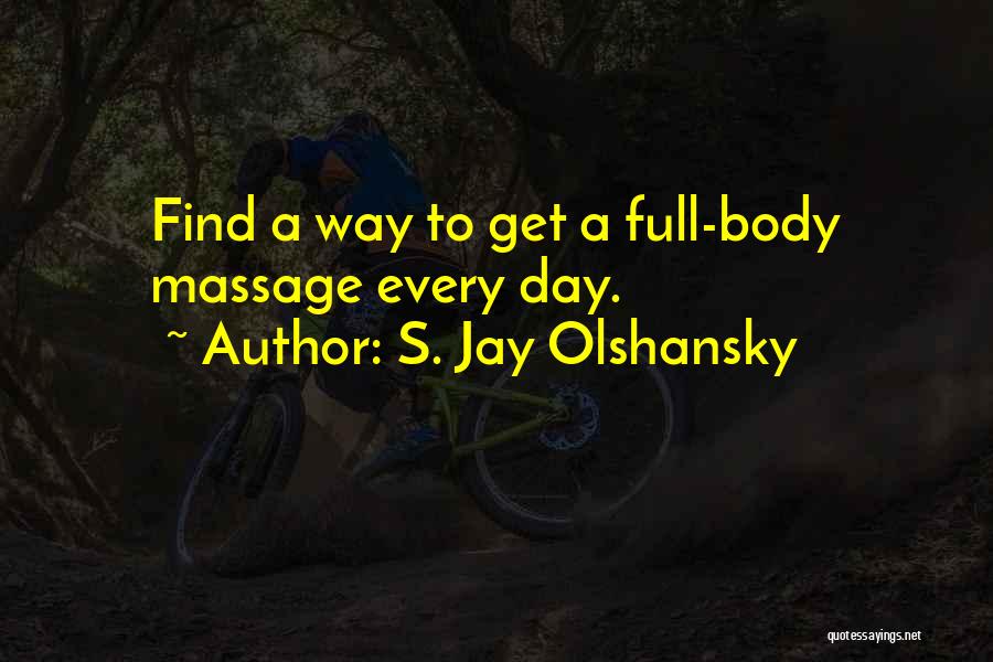 Whole Body Massage Quotes By S. Jay Olshansky