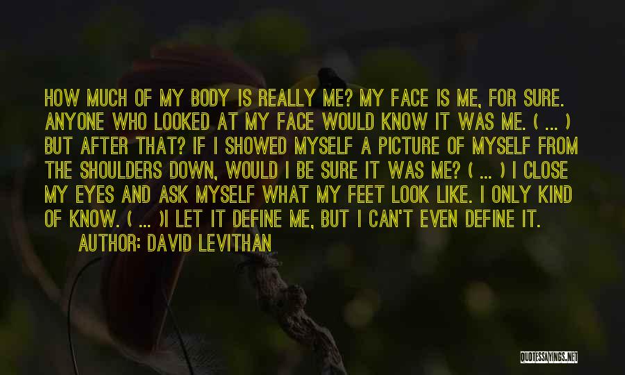 Whole Body Picture Quotes By David Levithan