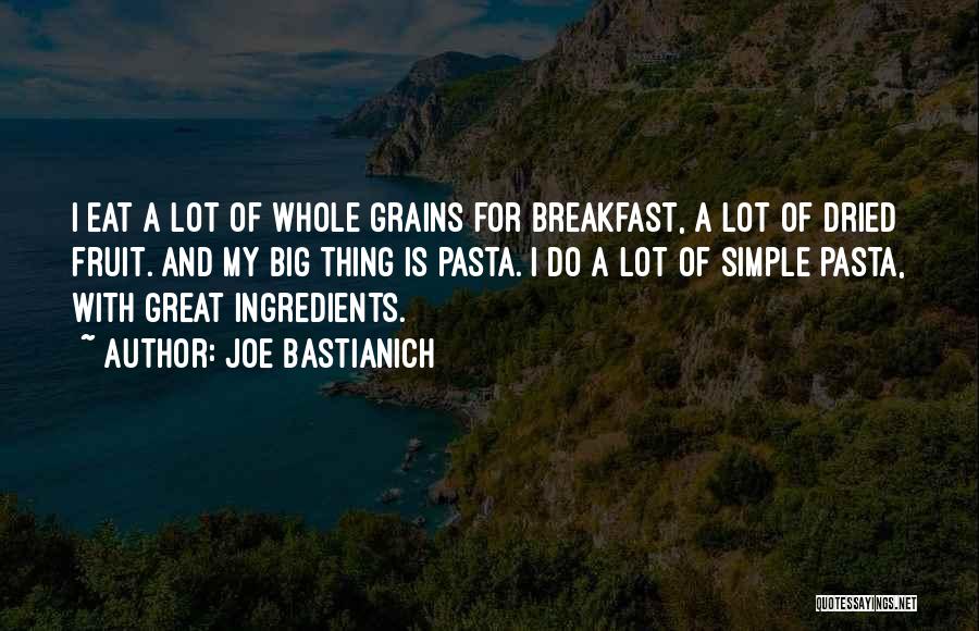 Whole Grains Quotes By Joe Bastianich