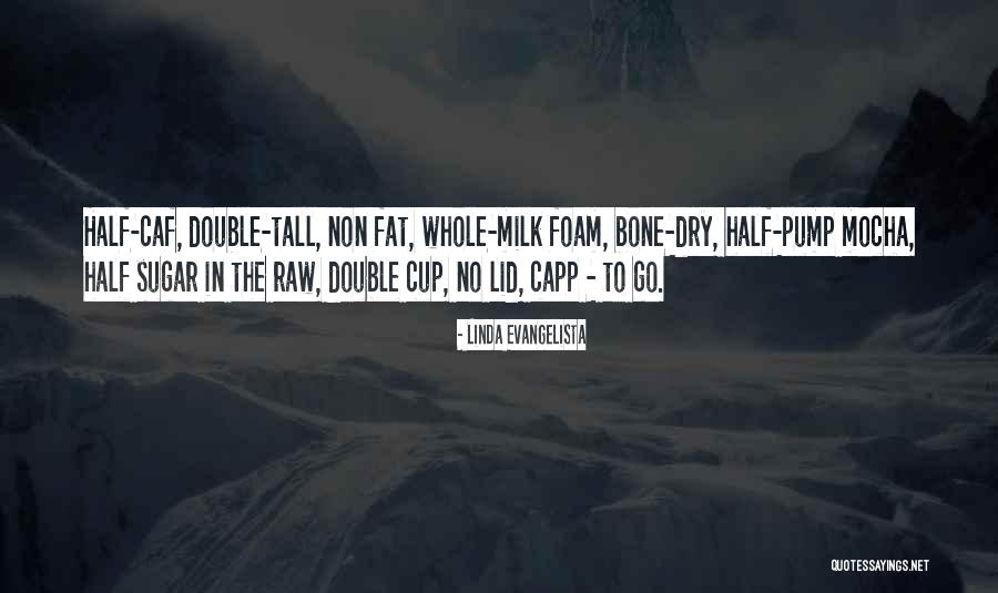 Whole Milk Quotes By Linda Evangelista Whole Milk Quotes By Linda Evangelista