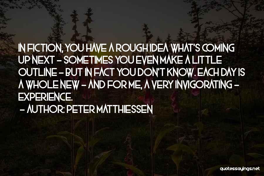 Whole New Day Quotes By Peter Matthiessen