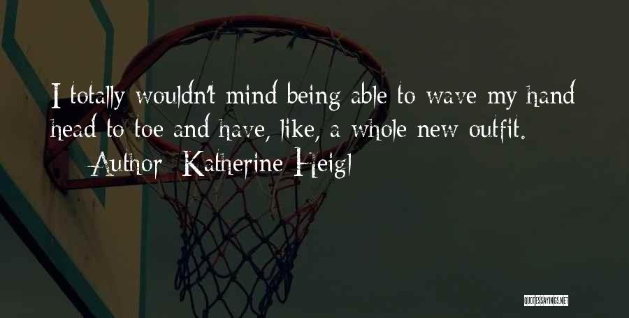 Whole New Mind Quotes By Katherine Heigl Whole New Mind Quotes By Katherine Heigl