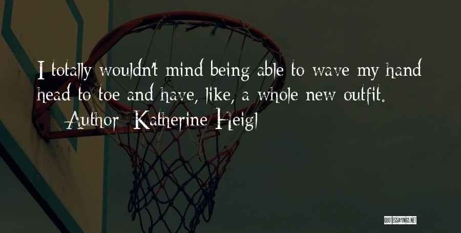 Whole New Mind Quotes By Katherine Heigl