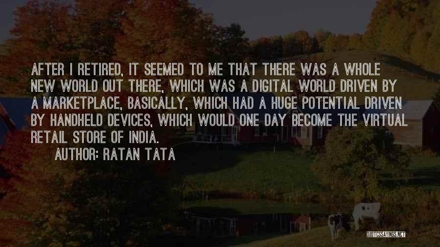 Whole New World Quotes By Ratan Tata
