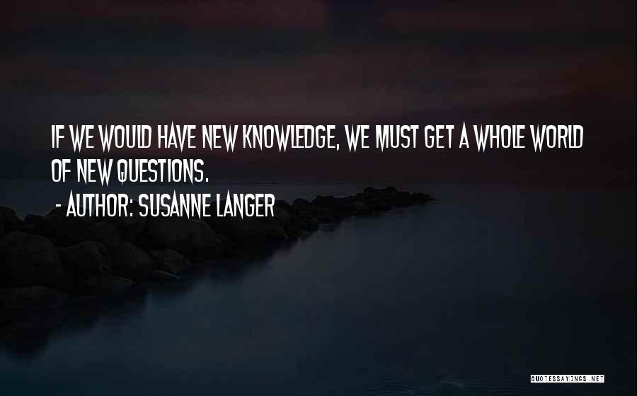 Whole New World Quotes By Susanne Langer