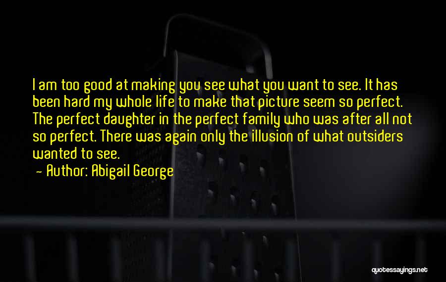 Whole Picture Quotes By Abigail George