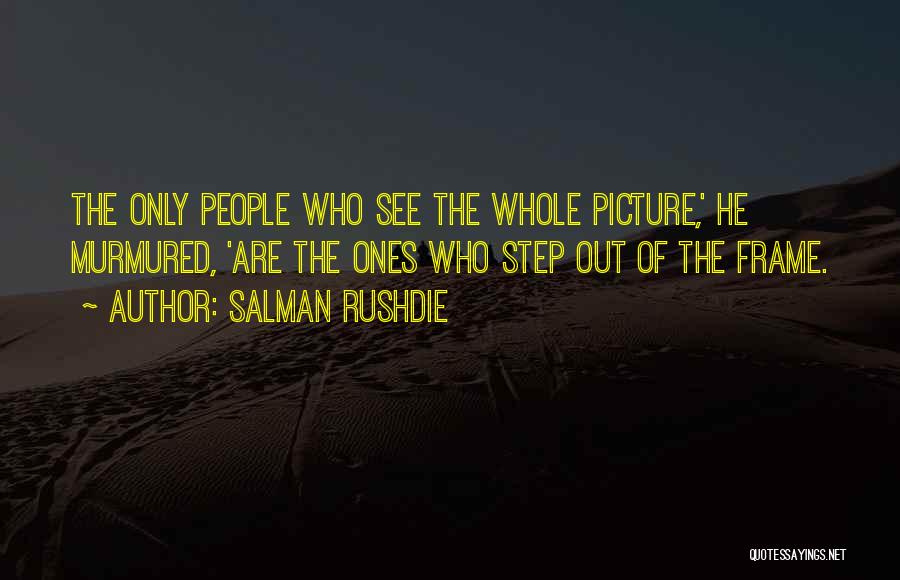 Whole Picture Quotes By Salman Rushdie