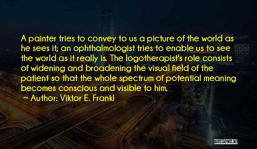 Whole Picture Quotes By Viktor E. Frankl