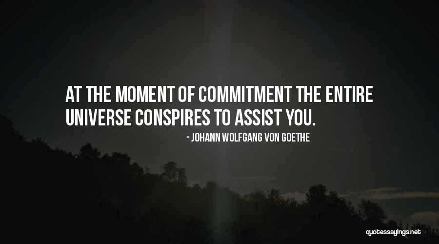 Whole Universe Conspires Quotes By Johann Wolfgang Von Goethe Whole Universe Conspires Quotes By Johann Wolfgang Von Goethe