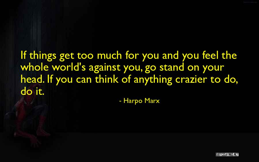 Whole World Against You Quotes By Harpo Marx