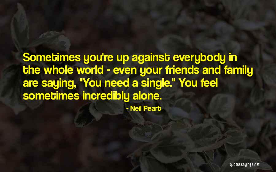 Whole World Against You Quotes By Neil Peart