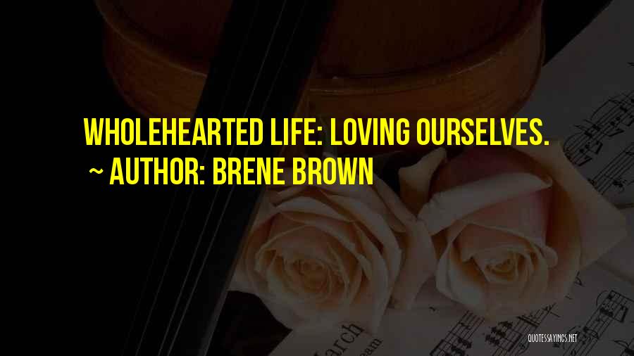 Wholehearted Quotes By Brene Brown