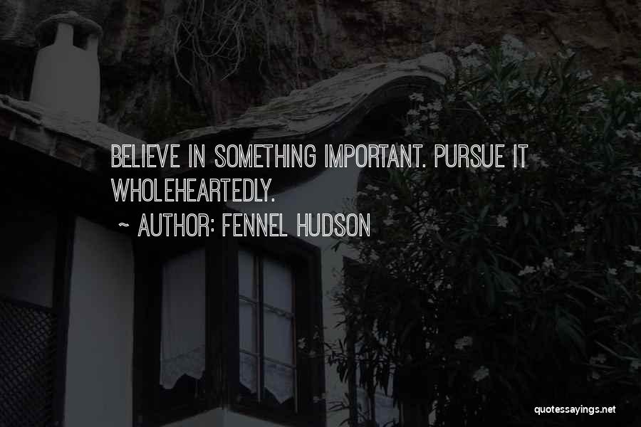 Wholeheartedly Quotes By Fennel Hudson