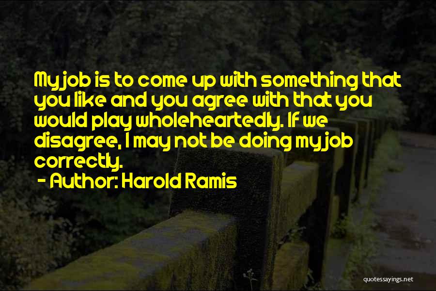 Wholeheartedly Quotes By Harold Ramis