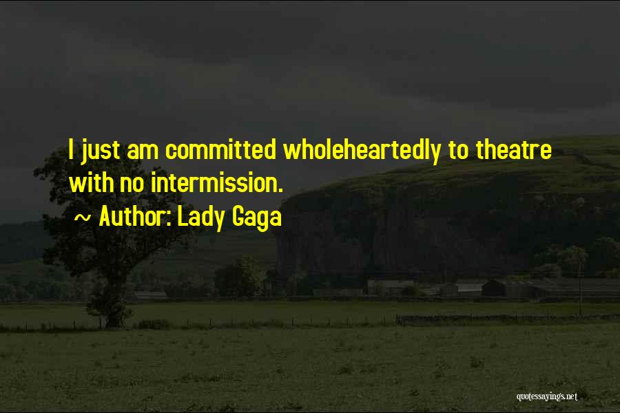 Wholeheartedly Quotes By Lady Gaga