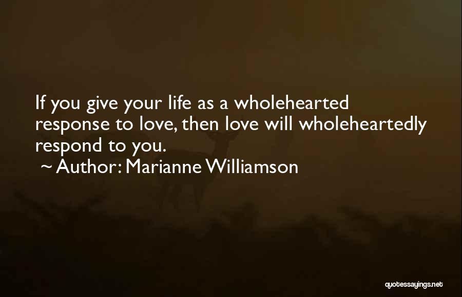 Wholeheartedly Quotes By Marianne Williamson