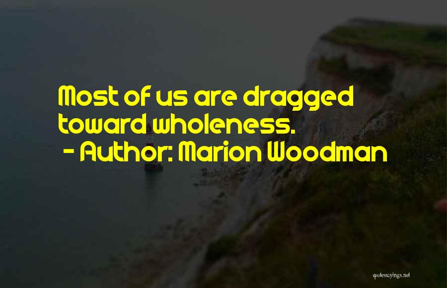 Wholeness Quotes By Marion Woodman