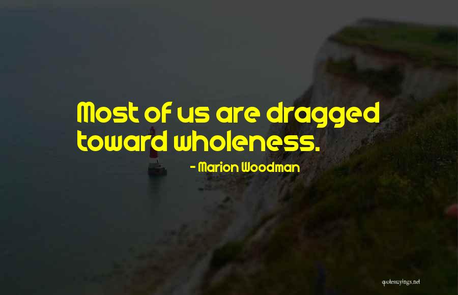 Wholeness Quotes By Marion Woodman