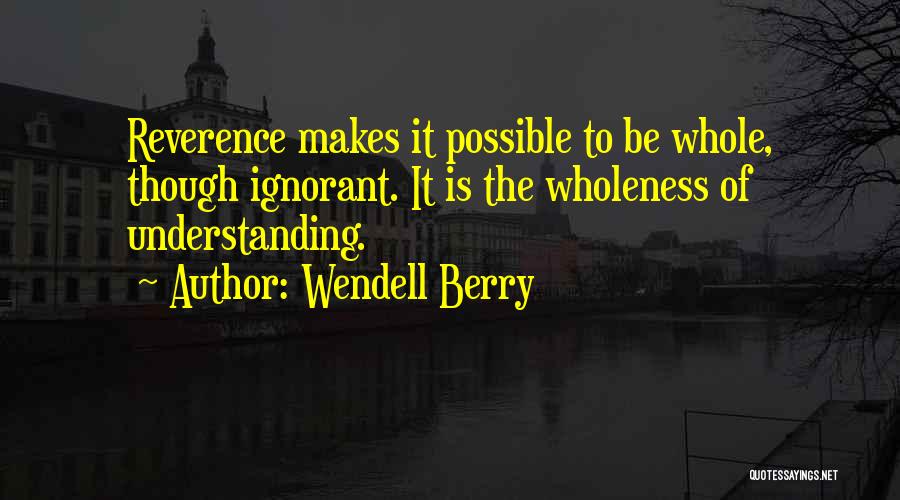 Wholeness Quotes By Wendell Berry