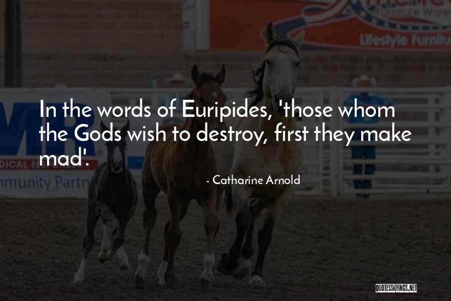 Whom Gods Destroy Quotes By Catharine Arnold Whom Gods Destroy Quotes By Catharine Arnold