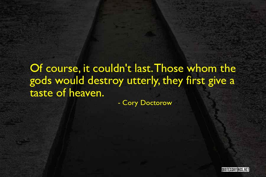 Whom Gods Destroy Quotes By Cory Doctorow Whom Gods Destroy Quotes By Cory Doctorow