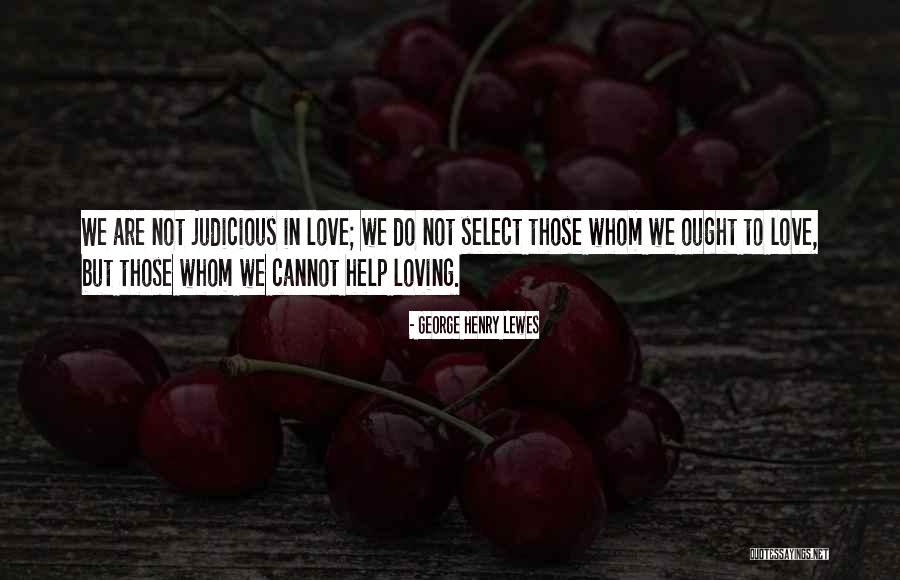 Whom To Love Quotes By George Henry Lewes Whom To Love Quotes By George Henry Lewes