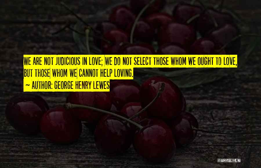 Whom We Love Quotes By George Henry Lewes