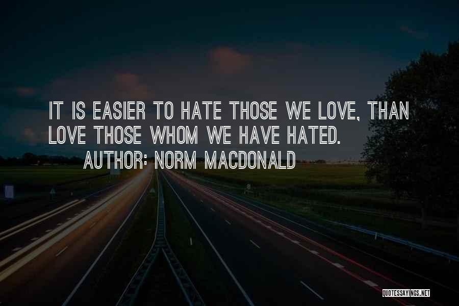 Whom We Love Quotes By Norm MacDonald