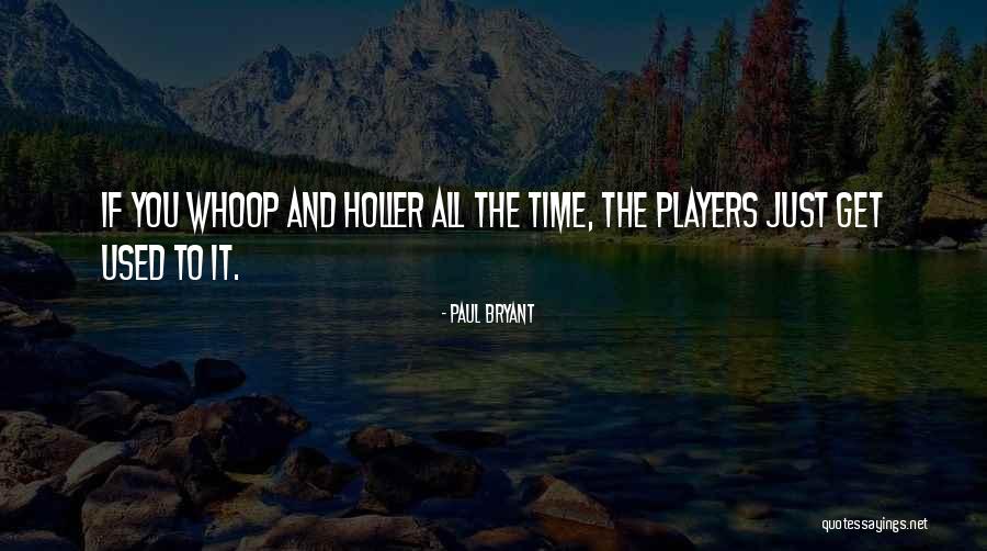 Whoop Quotes By Paul Bryant Whoop Quotes By Paul Bryant