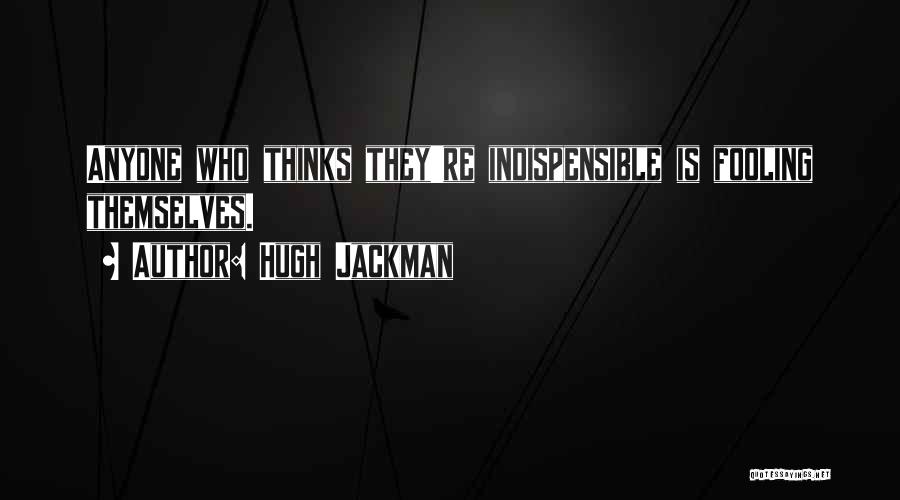 Who's Fooling Who Quotes By Hugh Jackman