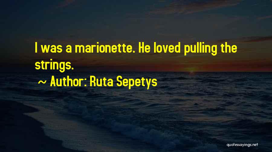 Who's Pulling Your Strings Quotes By Ruta Sepetys