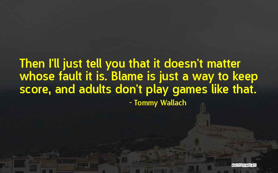 Whose Fault Quotes By Tommy Wallach Whose Fault Quotes By Tommy Wallach