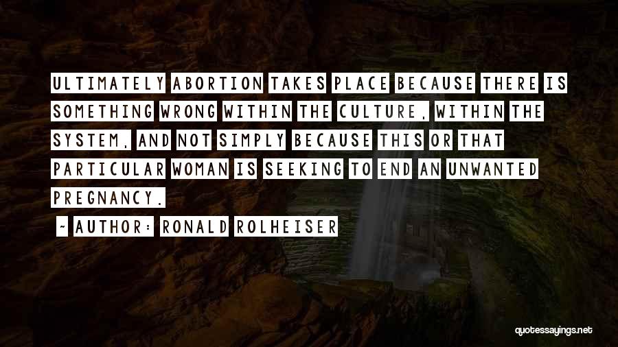 Why Abortion Is Wrong Quotes By Ronald Rolheiser