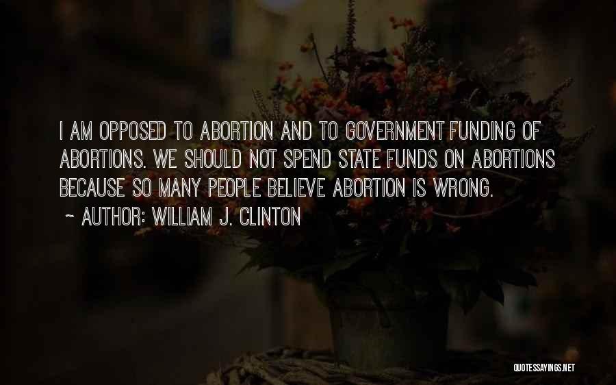 Why Abortion Is Wrong Quotes By William J. Clinton