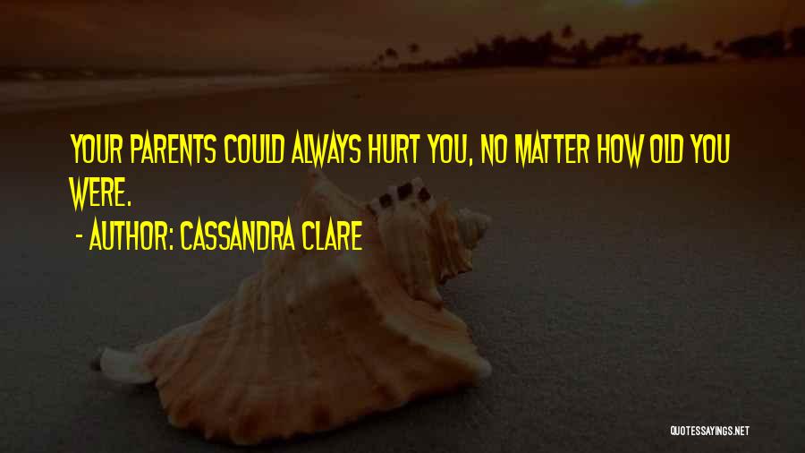 Why Always You Hurt Me Quotes By Cassandra Clare