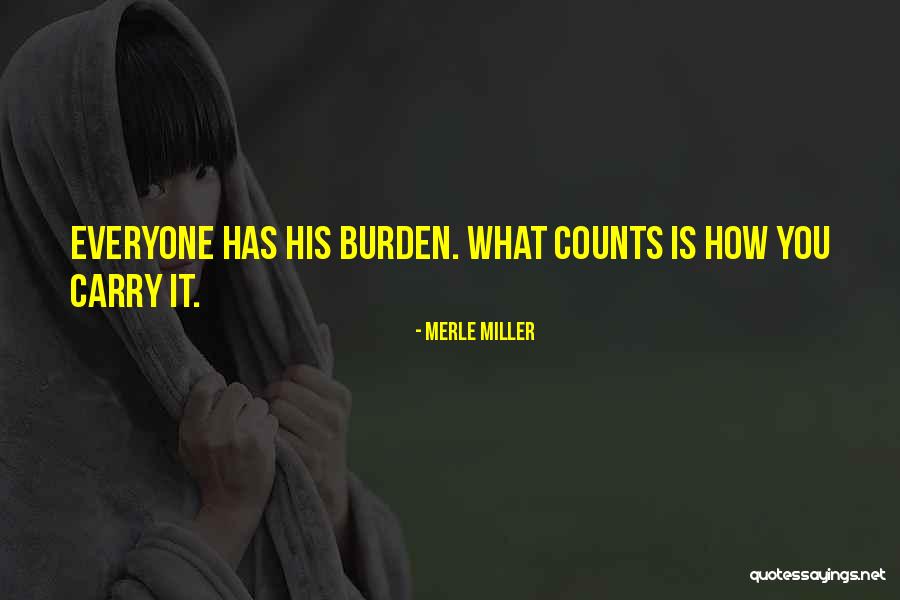 Why Am I A Burden On Everyone Quotes By Merle Miller Why Am I A Burden On Everyone Quotes By Merle Miller