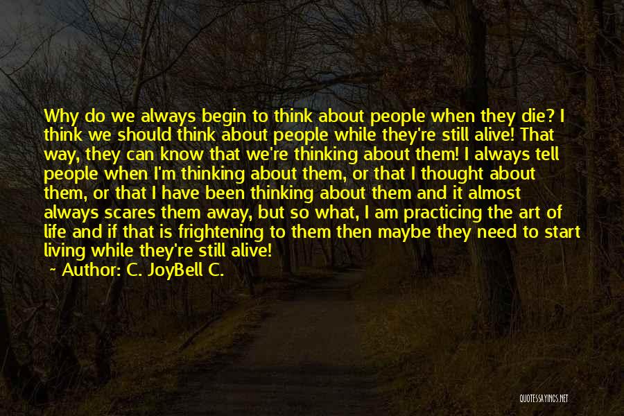 Why Am I Alive Quotes By C. JoyBell C.