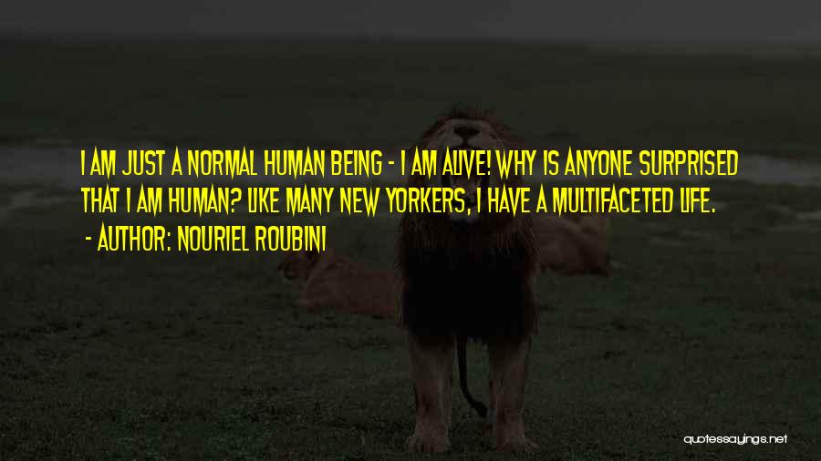 Why Am I Alive Quotes By Nouriel Roubini