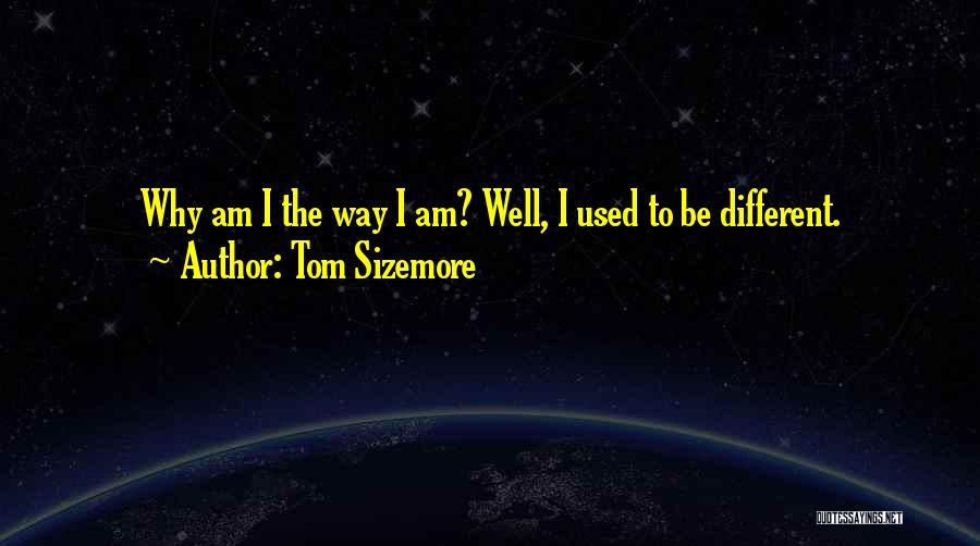 Why Am I Different Quotes By Tom Sizemore