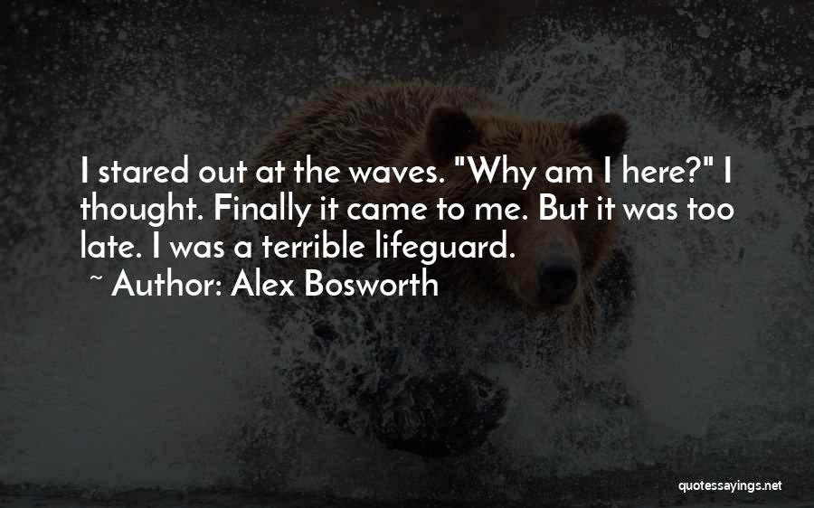 Why Am I Here Quotes By Alex Bosworth