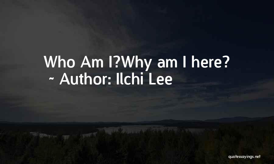 Why Am I Here Quotes By Ilchi Lee