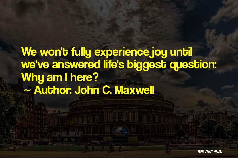 Why Am I Here Quotes By John C. Maxwell