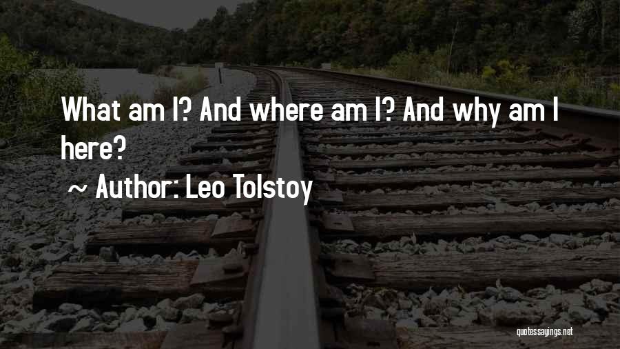 Why Am I Here Quotes By Leo Tolstoy