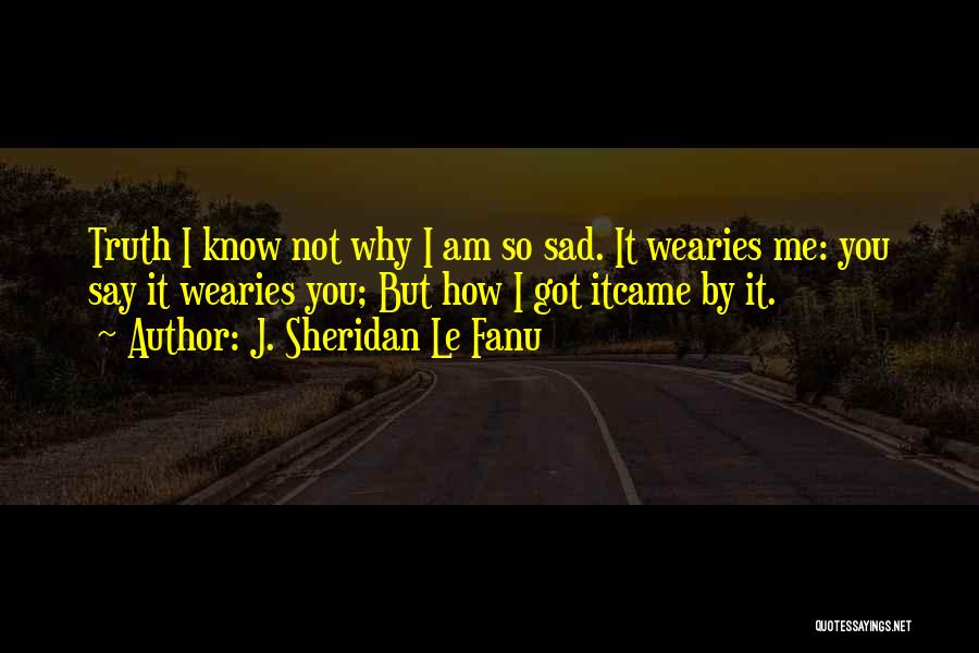 Why Am I Sad Quotes By J. Sheridan Le Fanu
