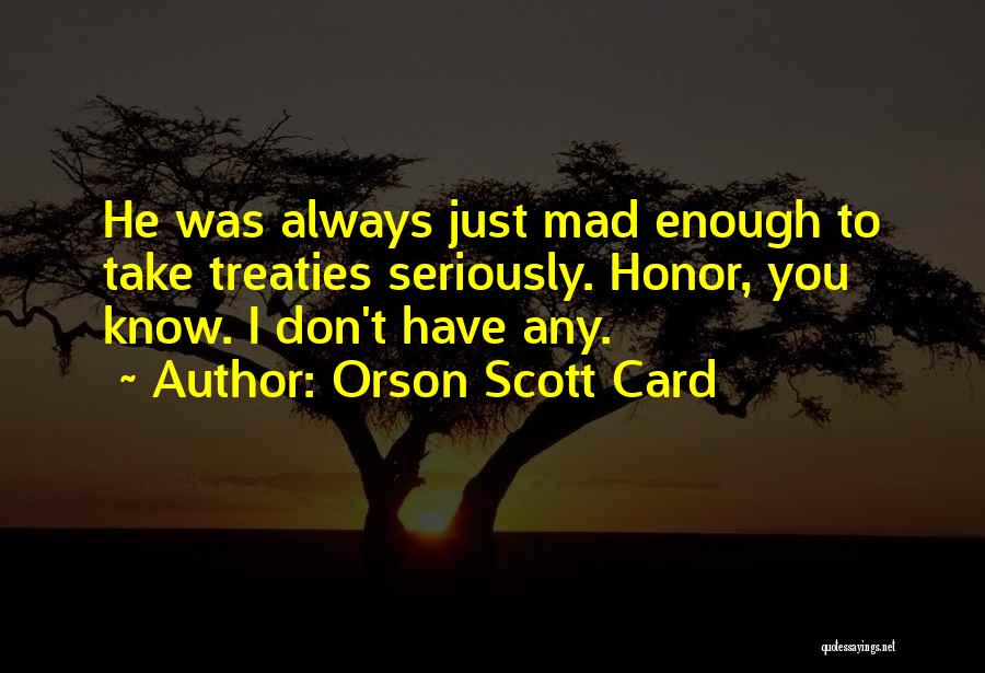 Why Are You Always Mad At Me Quotes By Orson Scott Card