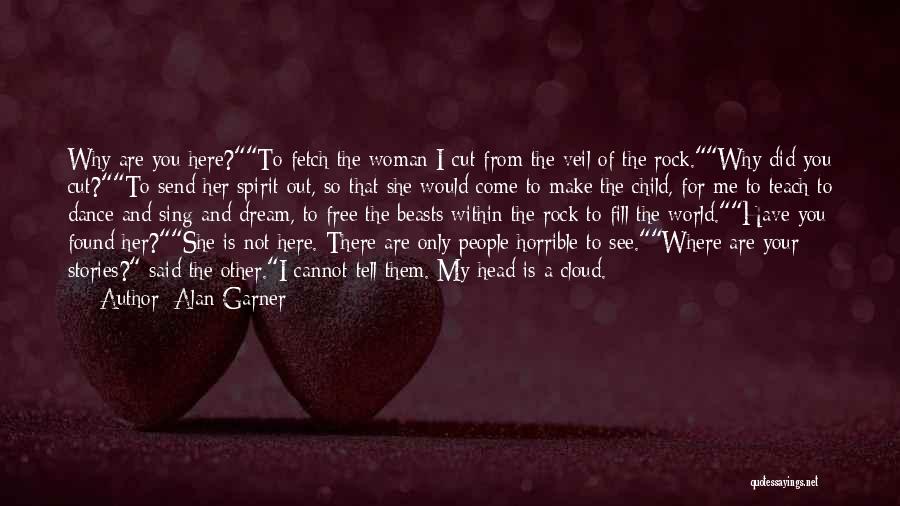 Why Are You Not Here Quotes By Alan Garner