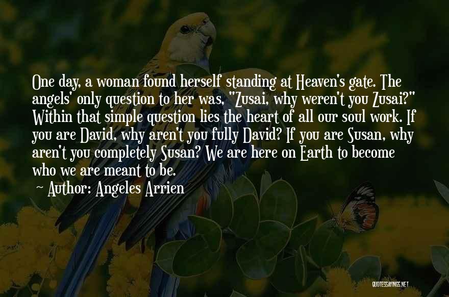 Why Aren't You Here Quotes By Angeles Arrien