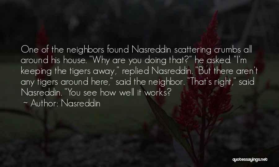 Why Aren't You Here Quotes By Nasreddin